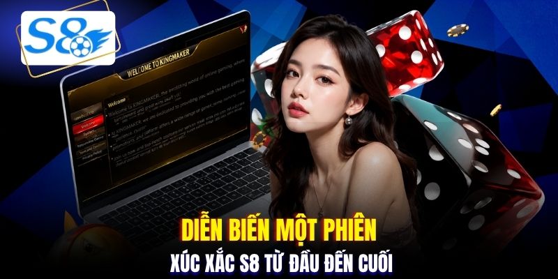 Diễn biến một phiên xúc xắc S8 từ đầu đến cuối