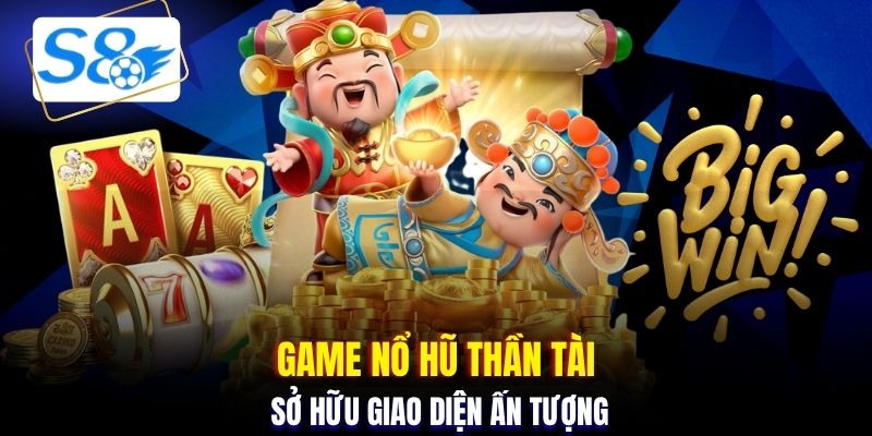 Game nổ hũ thần tài sở hữu giao diện ấn tượng
