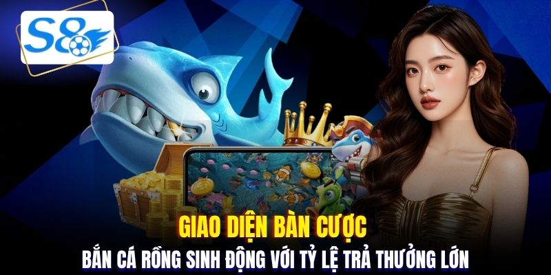 Giao diện bàn cược bắn cá rồng sinh động với tỷ lệ trả thưởng lớn