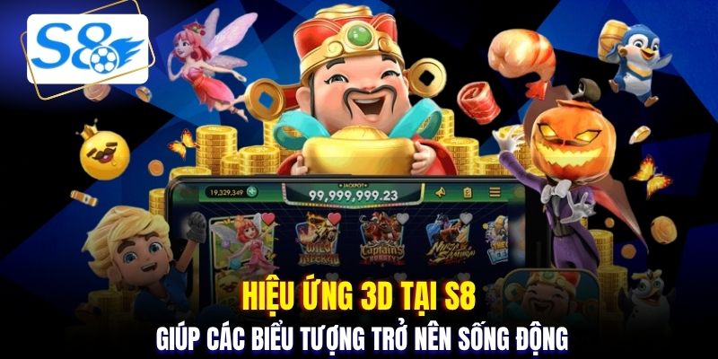 Hiệu ứng 3D tại S8 giúp các biểu tượng trở nên sống động