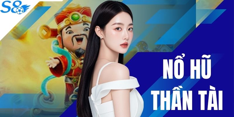 Nổ Hũ Thần Tài S8 | 2 Nhóm Biểu Tượng Để Quay Nhận Thưởng