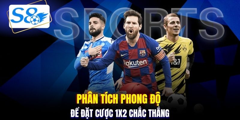 Phân tích phong độ để đặt cược 1X2 chắc thắng