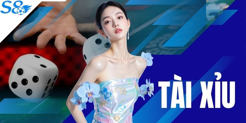 Tài Xỉu S8 - Giải Mã 3 Cửa Cược Và Bí Kíp Soi Cầu Đỉnh