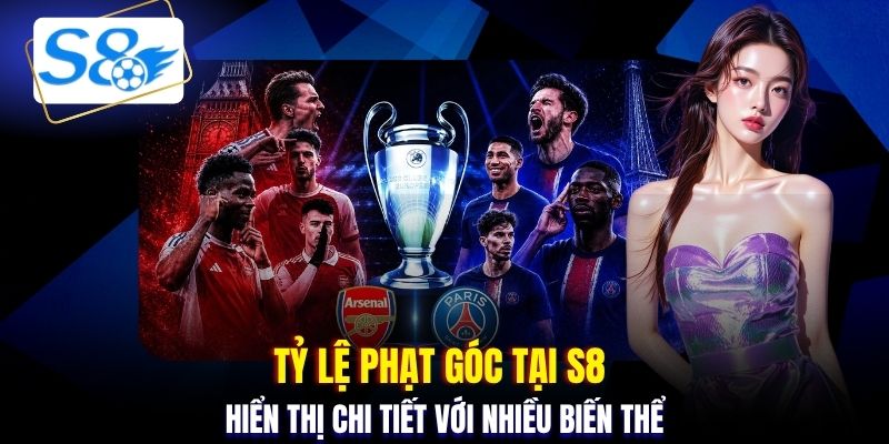 Tỷ lệ phạt góc tại S8 hiển thị chi tiết với nhiều biến thể