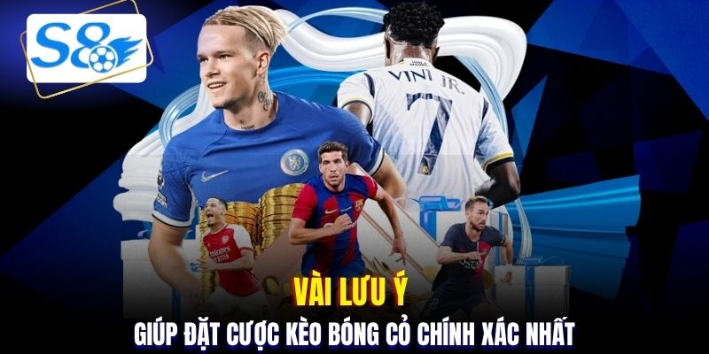 Vài lưu ý giúp đặt cược kèo bóng cỏ chính xác nhất